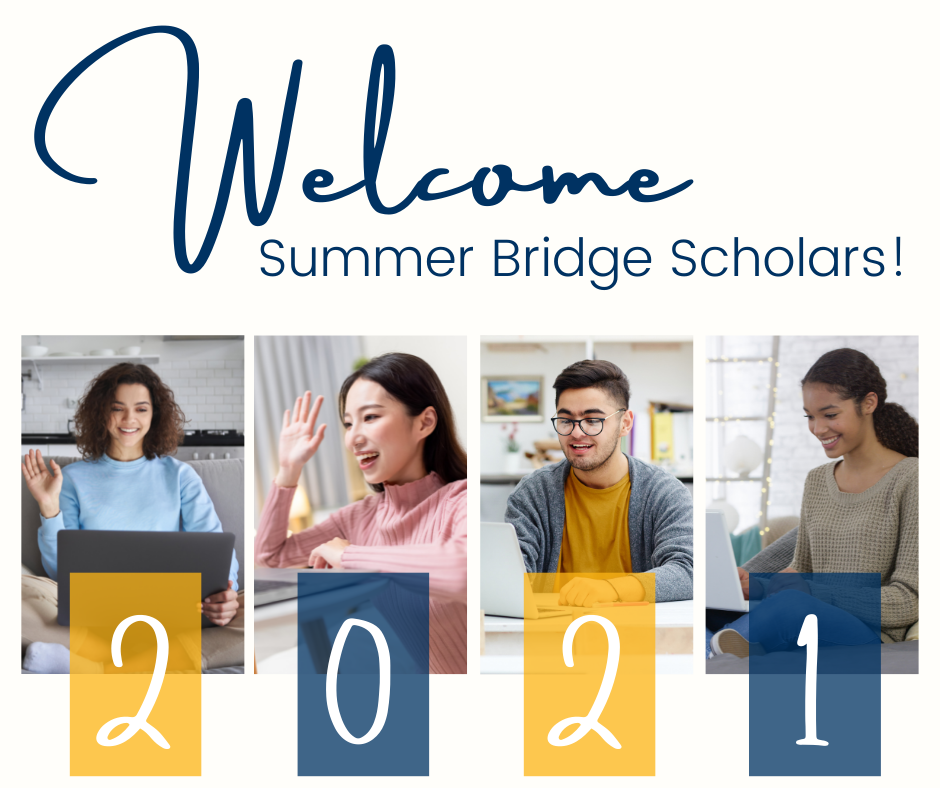 Text reads welcome Summer Bridge Scholars! Four images of scholars smiling or waving at computers with the text 2021 in Berkeley Blue and Gold.