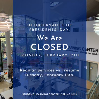  In observance of presidents' day, we are closed Monday, February 17. Regular services will resume Tuesday, February 18th. Student Learning Center Spring 2025.