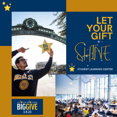 Let your gift shine! Student Learning Center. The stars are aligning. Big Give 3.9.23. A Berkeley student standing under Sather Gate holding a Big Give star in his left hand and pointing to the start with his right index finger. Students studying in the S