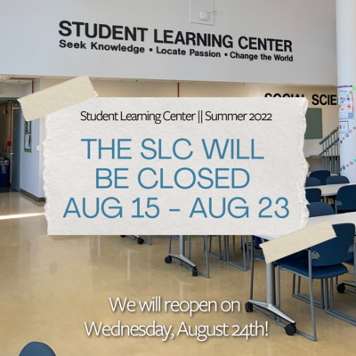 Background photo is the SLC atrium. The middle of the graphic features a picture of a piece of paper that reads "The SLC will be closed August 15 - August 23."  The very bottom of the graphic reads "We will reopen on Wednesday, August 24th" in white text.